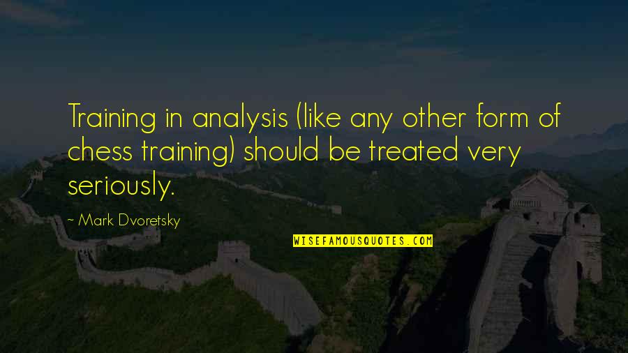 Dvoretsky's Quotes By Mark Dvoretsky: Training in analysis (like any other form of