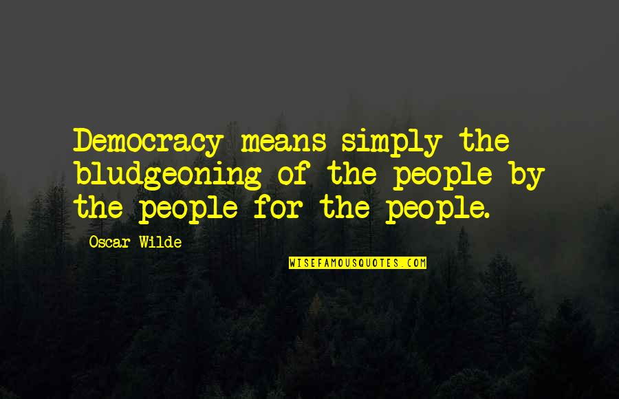 Dvoretzky Israel Quotes By Oscar Wilde: Democracy means simply the bludgeoning of the people