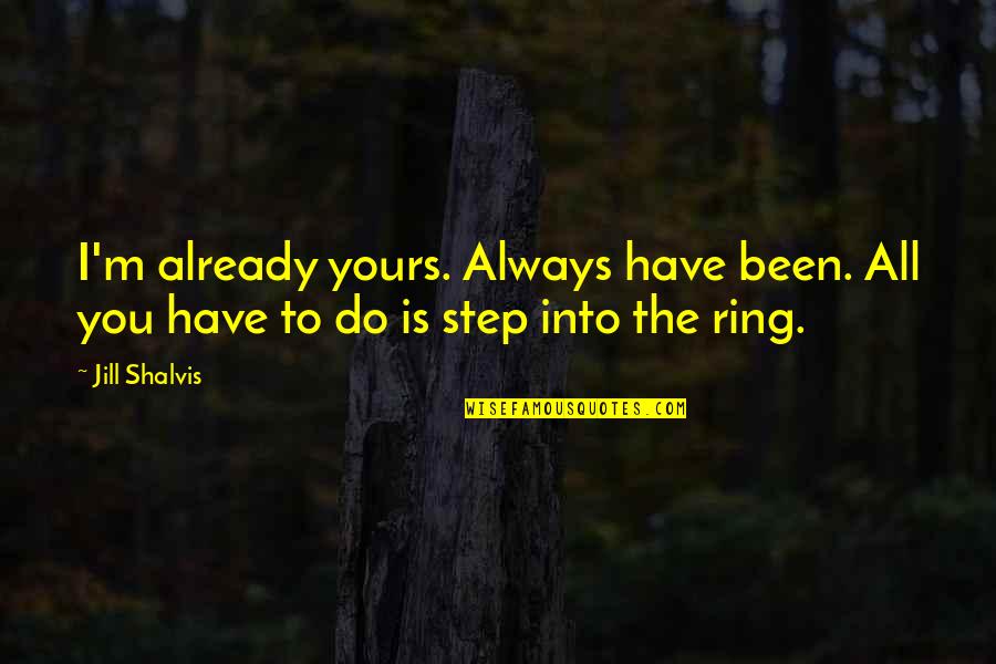 Dvoretzky Quotes By Jill Shalvis: I'm already yours. Always have been. All you