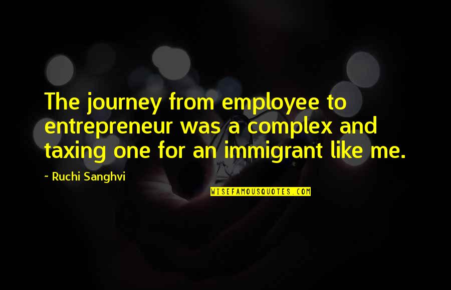 Dvoriste Slike Quotes By Ruchi Sanghvi: The journey from employee to entrepreneur was a