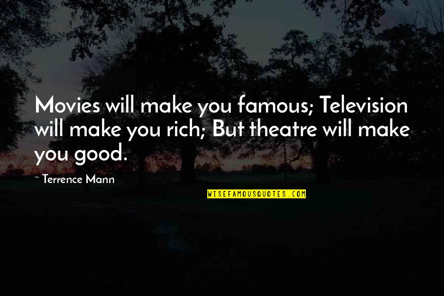 Dvoriste Uredjenje Quotes By Terrence Mann: Movies will make you famous; Television will make Dvoriste Uredjenje Quotes By Terrence Mann: Movies will make you famous; Television will make