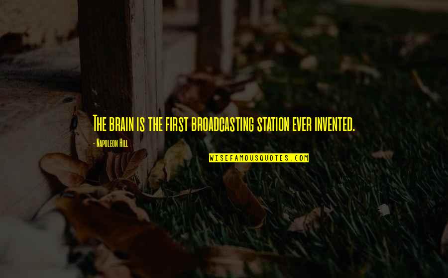 Dvoriste Za Quotes By Napoleon Hill: The brain is the first broadcasting station ever Dvoriste Za Quotes By Napoleon Hill: The brain is the first broadcasting station ever
