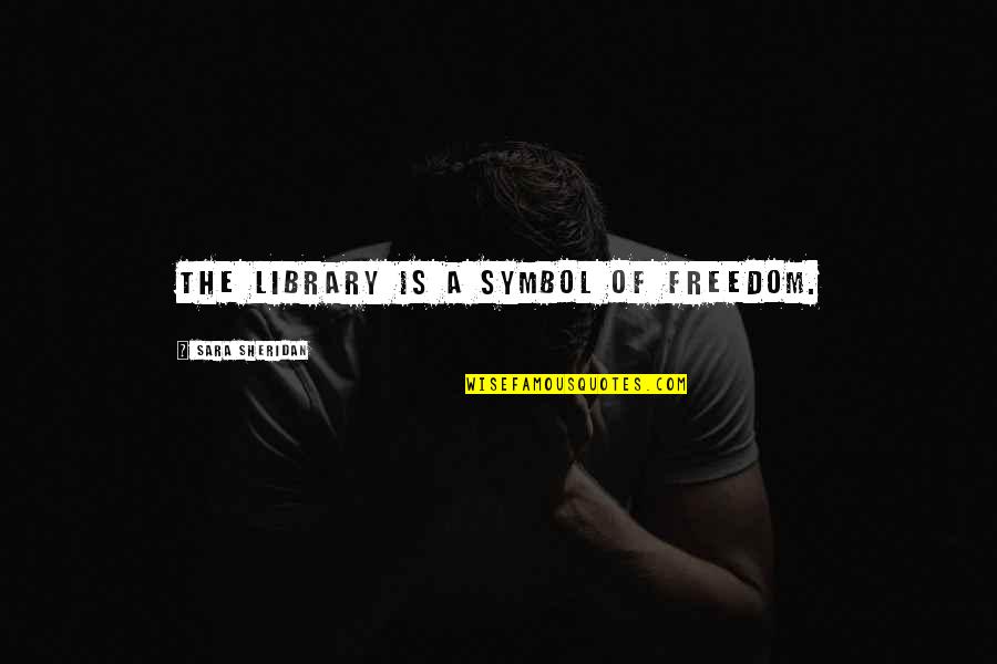 Dvoriste Za Quotes By Sara Sheridan: The library is a symbol of freedom. Dvoriste Za Quotes By Sara Sheridan: The library is a symbol of freedom.