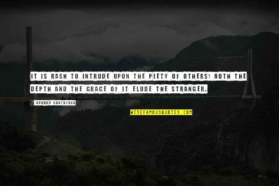 Dvorsk Bouda Quotes By George Santayana: It is rash to intrude upon the piety Dvorsk Bouda Quotes By George Santayana: It is rash to intrude upon the piety
