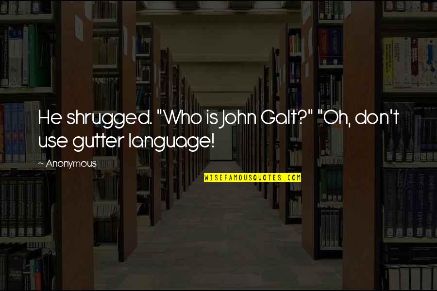 Dvostruko Knjigovodstvo Quotes By Anonymous: He shrugged. "Who is John Galt?" "Oh, don't