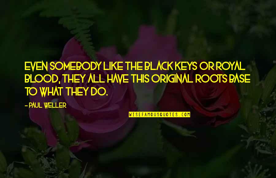 Dvrdvs Quotes By Paul Weller: Even somebody like The Black Keys or Royal