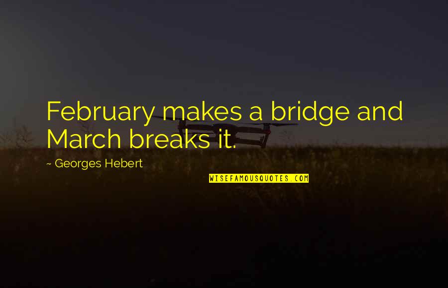 Dvs Rapper Quotes By Georges Hebert: February makes a bridge and March breaks it.