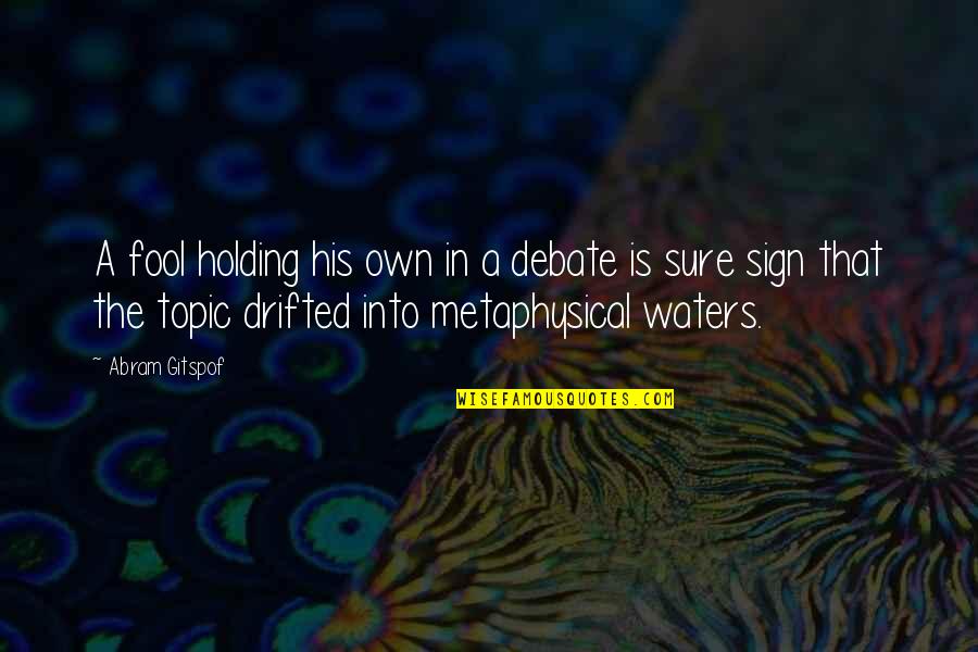 Dw Quote Quotes By Abram Gitspof: A fool holding his own in a debate Dw Quote Quotes By Abram Gitspof: A fool holding his own in a debate