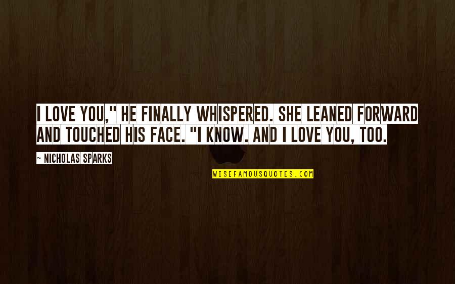 Dwabha Rishikesh Quotes By Nicholas Sparks: I love you," he finally whispered. She leaned