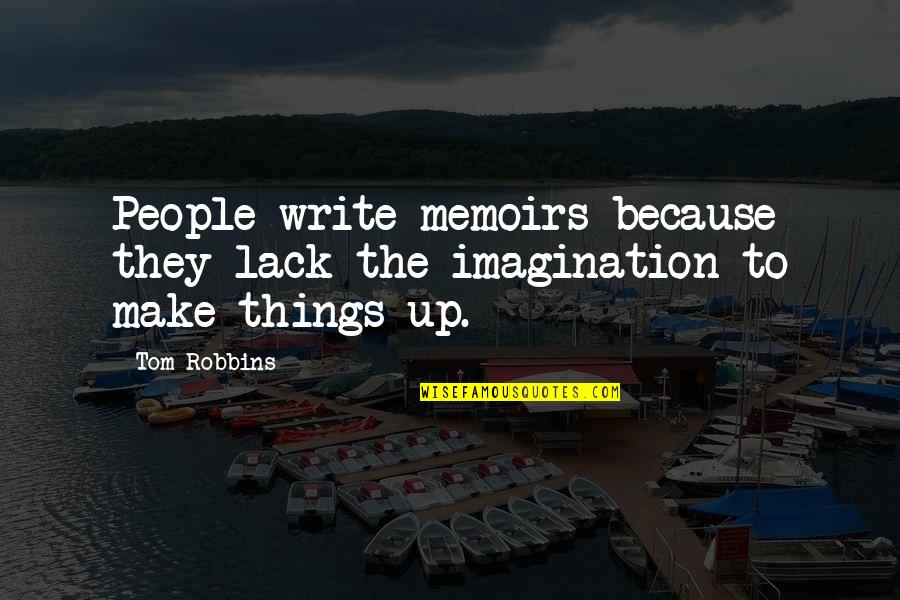 Dwabha Rishikesh Quotes By Tom Robbins: People write memoirs because they lack the imagination
