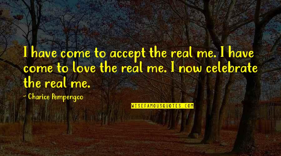 Dwaine Stevenson Quotes By Charice Pempengco: I have come to accept the real me. Dwaine Stevenson Quotes By Charice Pempengco: I have come to accept the real me.