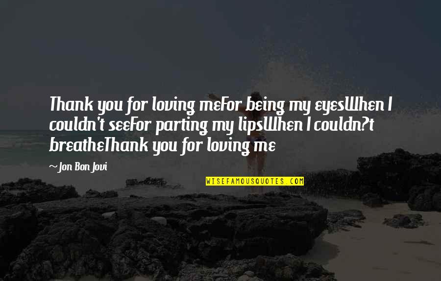 Dwalen Engels Quotes By Jon Bon Jovi: Thank you for loving meFor being my eyesWhen
