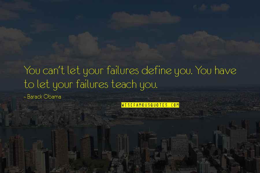 Dwan Mathis Quotes By Barack Obama: You can't let your failures define you. You