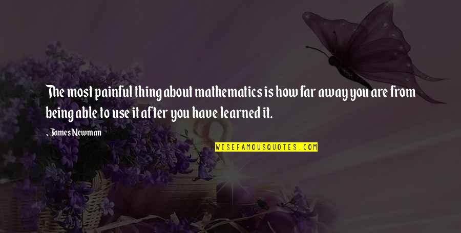 Dwan Mathis Quotes By James Newman: The most painful thing about mathematics is how