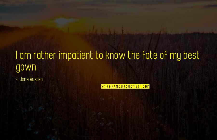 Dwane Broussard Quotes By Jane Austen: I am rather impatient to know the fate Dwane Broussard Quotes By Jane Austen: I am rather impatient to know the fate