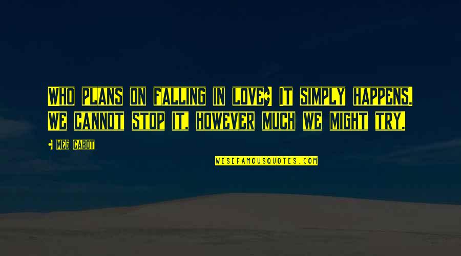 Dwane Broussard Quotes By Meg Cabot: Who plans on falling in love? It simply Dwane Broussard Quotes By Meg Cabot: Who plans on falling in love? It simply