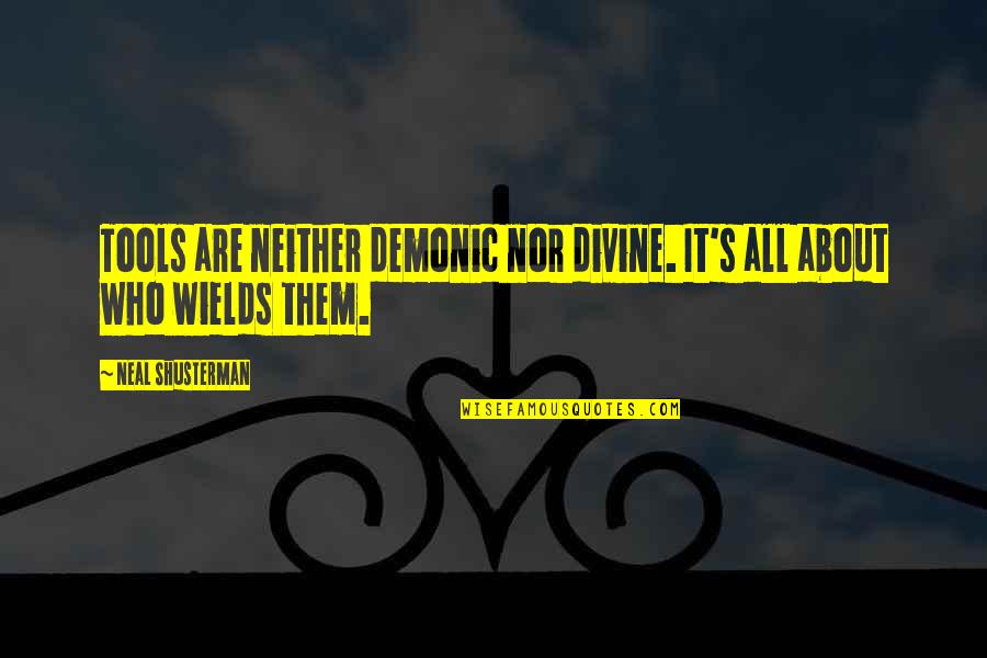 Dwane Thomas Quotes By Neal Shusterman: Tools are neither demonic nor divine. It's all Dwane Thomas Quotes By Neal Shusterman: Tools are neither demonic nor divine. It's all