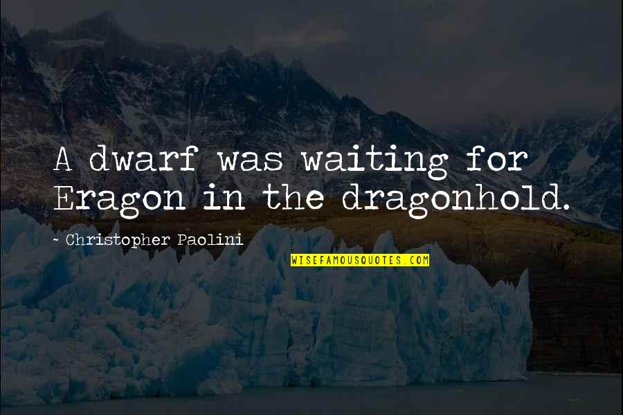 Dwarf'd Quotes By Christopher Paolini: A dwarf was waiting for Eragon in the