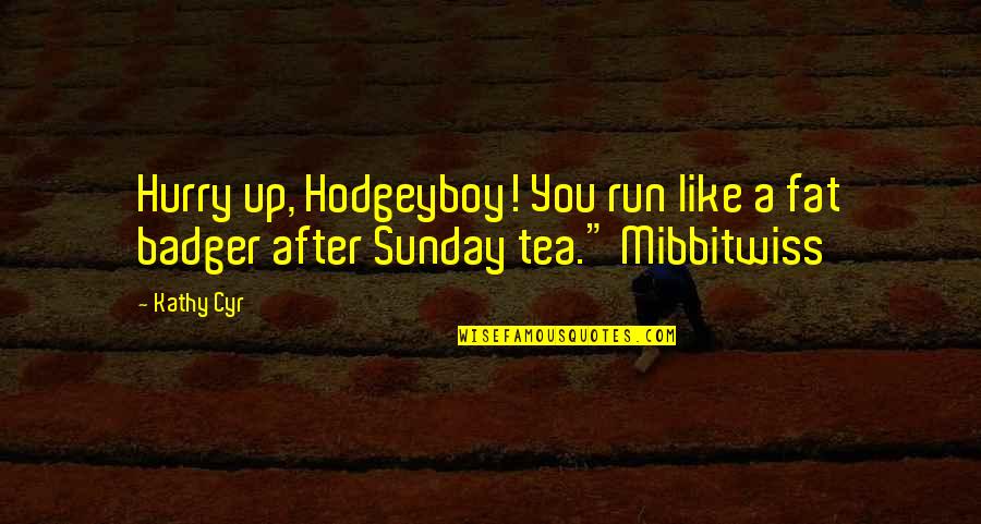 Dwarf'd Quotes By Kathy Cyr: Hurry up, Hodgeyboy! You run like a fat