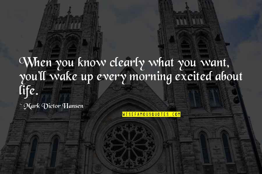 Dwarfdoggystyle Quotes By Mark Victor Hansen: When you know clearly what you want, you'll