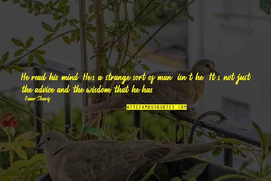 Dwarfdoggystyle Quotes By Omar Sharif: He read his mind. He's a strange sort Dwarfdoggystyle Quotes By Omar Sharif: He read his mind. He's a strange sort