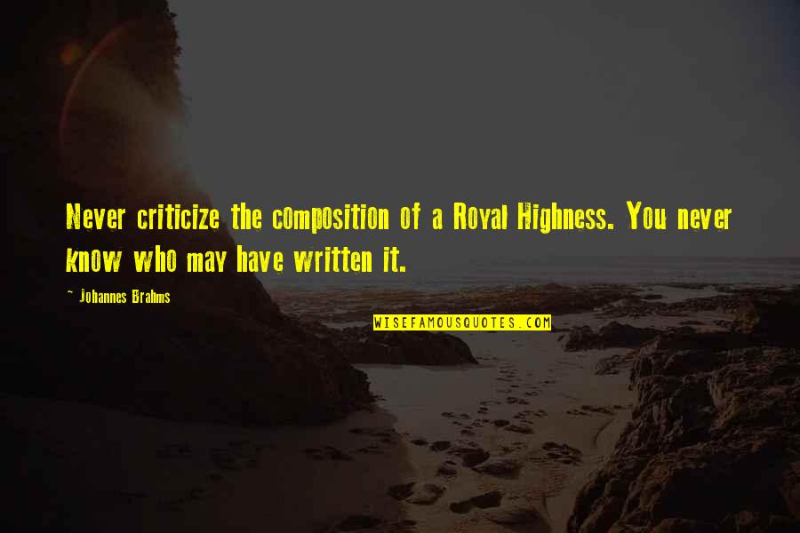 Dwarfe Quotes By Johannes Brahms: Never criticize the composition of a Royal Highness.