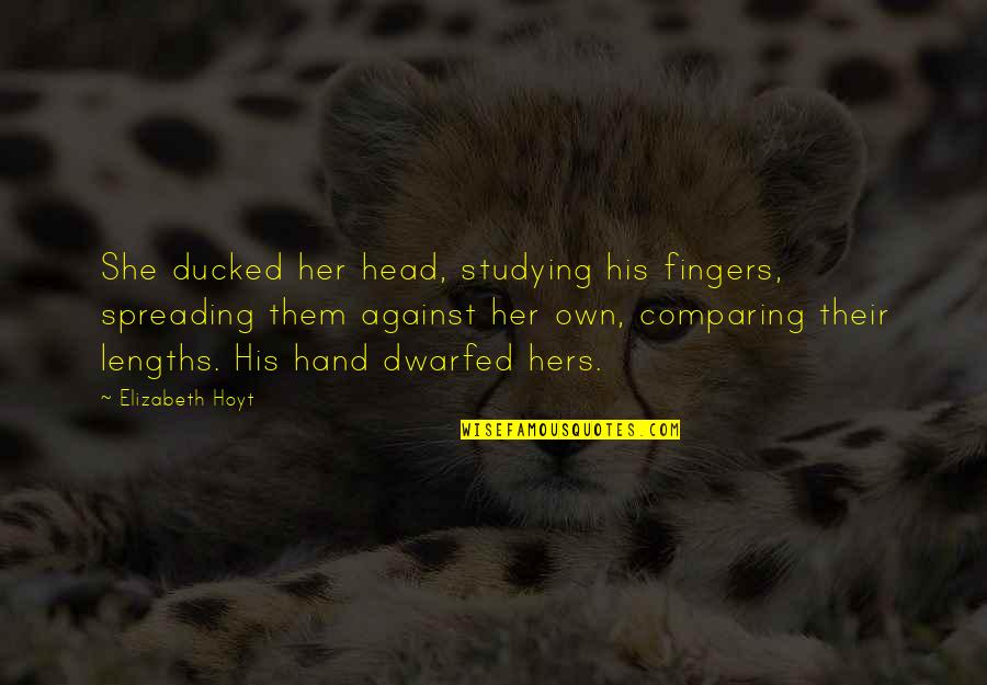Dwarfed Quotes By Elizabeth Hoyt: She ducked her head, studying his fingers, spreading
