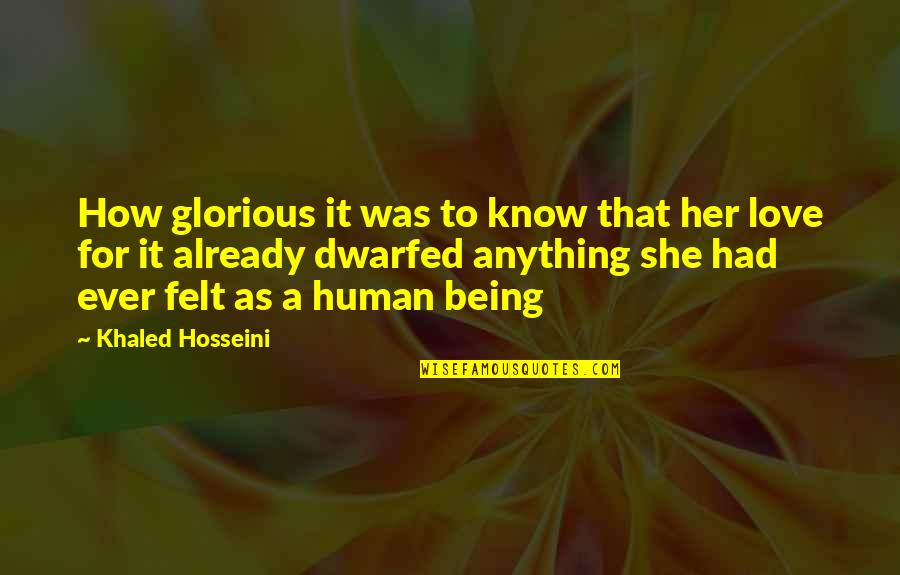Dwarfed Quotes By Khaled Hosseini: How glorious it was to know that her