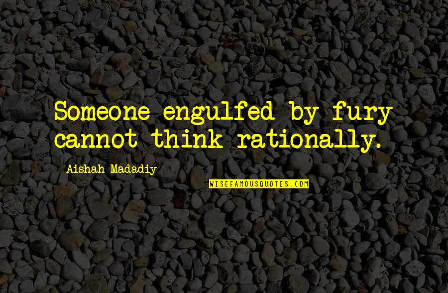 Dwarfish Quotes By Aishah Madadiy: Someone engulfed by fury cannot think rationally.