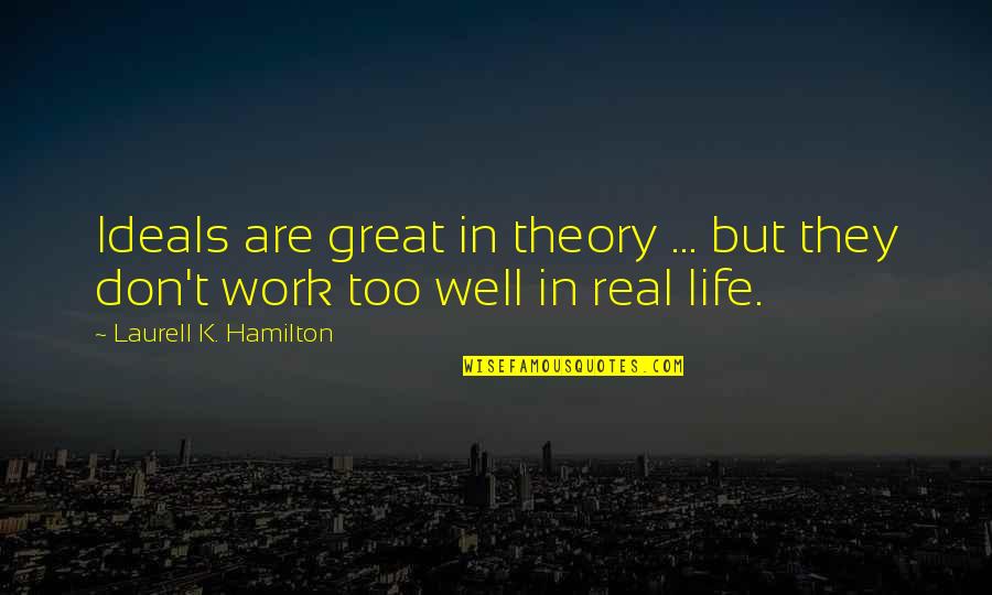 Dwarfs Or Dwarves Quotes By Laurell K. Hamilton: Ideals are great in theory ... but they