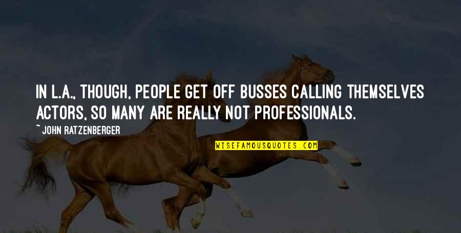 Dwargens Quotes By John Ratzenberger: In L.A., though, people get off busses calling Dwargens Quotes By John Ratzenberger: In L.A., though, people get off busses calling