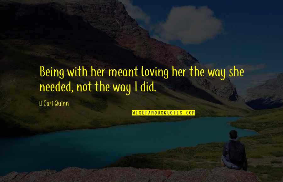 Dwarkadas Sanghvi Quotes By Cari Quinn: Being with her meant loving her the way