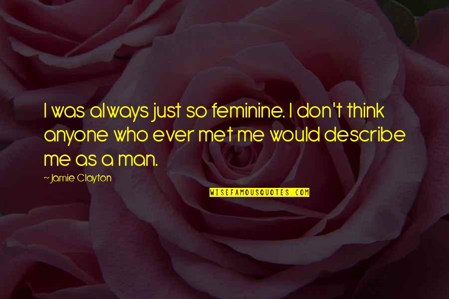 Dwarrelen Betekenis Quotes By Jamie Clayton: I was always just so feminine. I don't