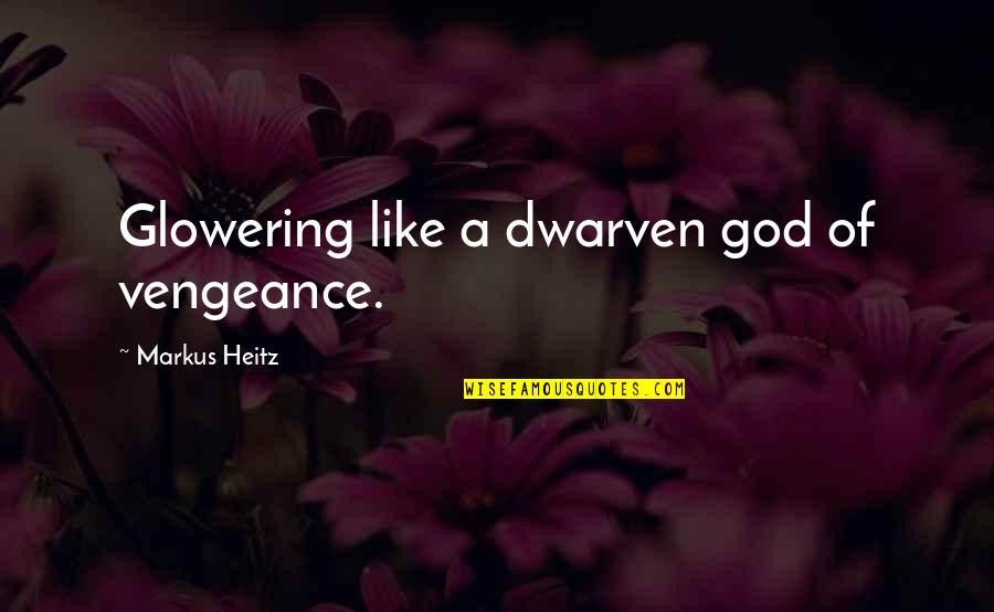 Dwarven Quotes By Markus Heitz: Glowering like a dwarven god of vengeance.