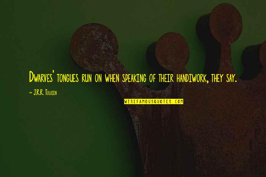 Dwarves Tolkien Quotes By J.R.R. Tolkien: Dwarves' tongues run on when speaking of their