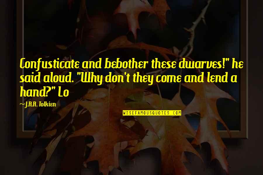 Dwarves Tolkien Quotes By J.R.R. Tolkien: Confusticate and bebother these dwarves!" he said aloud.