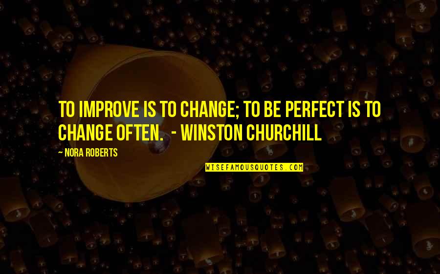 Dwayne Gittens Quotes By Nora Roberts: To improve is to change; To be perfect