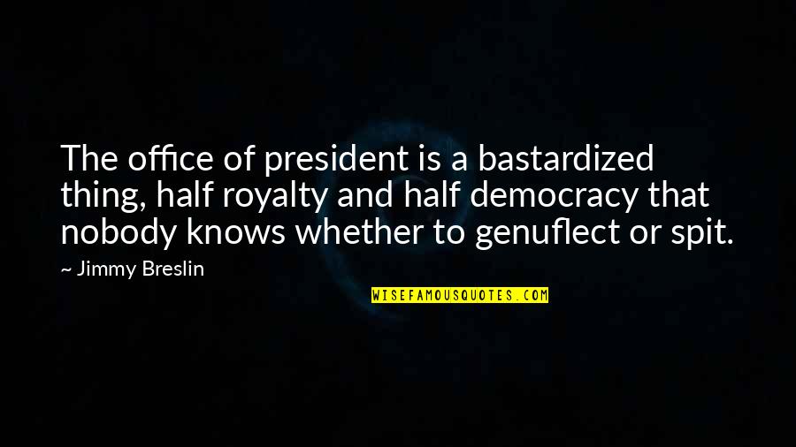 Dwayne Hicks Quotes By Jimmy Breslin: The office of president is a bastardized thing,