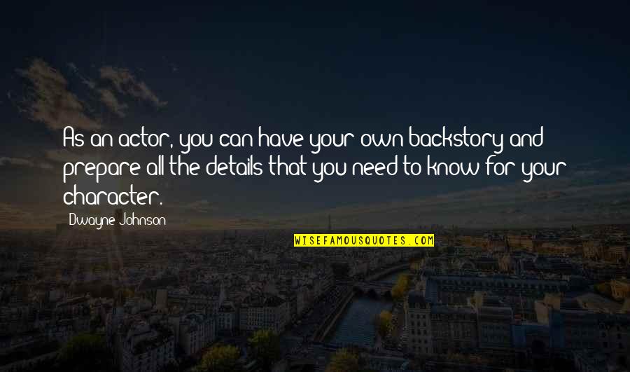 Dwayne Johnson Quotes By Dwayne Johnson: As an actor, you can have your own