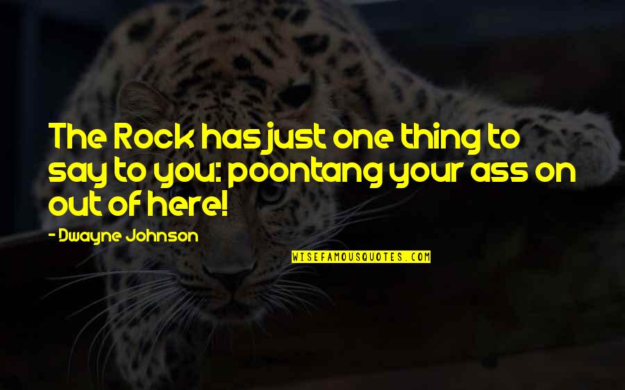 Dwayne Johnson Quotes By Dwayne Johnson: The Rock has just one thing to say