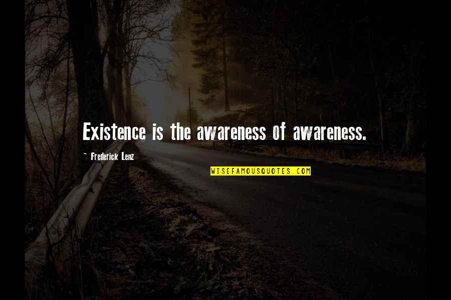 Dwayne Johnson Quotes Quotes By Frederick Lenz: Existence is the awareness of awareness. Dwayne Johnson Quotes Quotes By Frederick Lenz: Existence is the awareness of awareness.