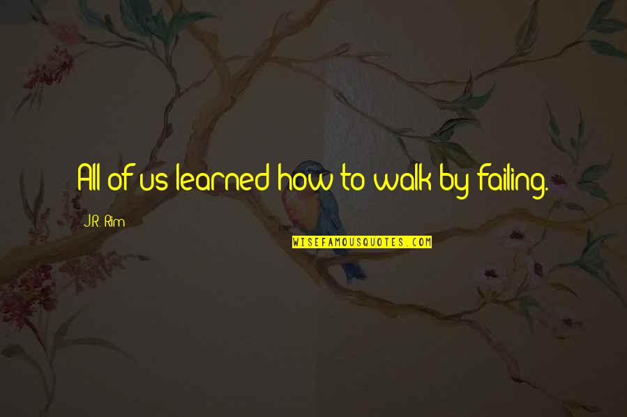 Dwayne Johnson Quotes Quotes By J.R. Rim: All of us learned how to walk by Dwayne Johnson Quotes Quotes By J.R. Rim: All of us learned how to walk by