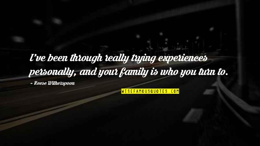 Dwayne Johnson Quotes Quotes By Reese Witherspoon: I've been through really trying experiences personally, and Dwayne Johnson Quotes Quotes By Reese Witherspoon: I've been through really trying experiences personally, and