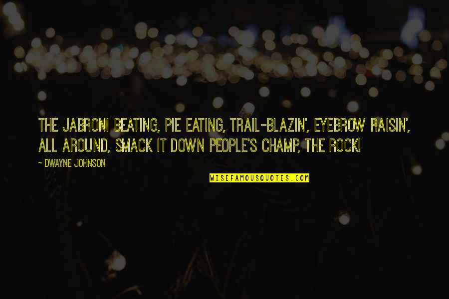 Dwayne Johnson The Rock Quotes By Dwayne Johnson: The jabroni beating, pie eating, trail-blazin', eyebrow raisin',