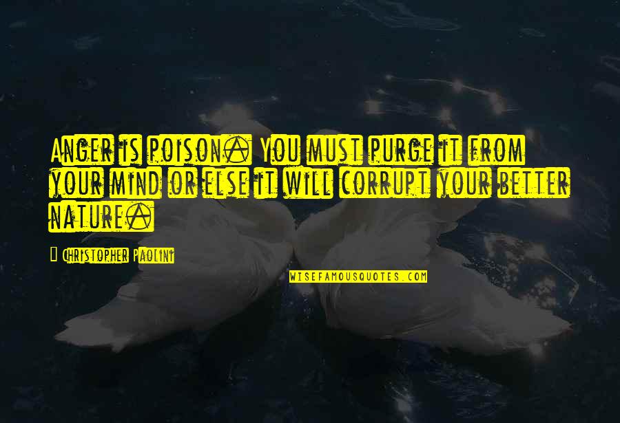 Dwayne Meighan Quotes By Christopher Paolini: Anger is poison. You must purge it from Dwayne Meighan Quotes By Christopher Paolini: Anger is poison. You must purge it from
