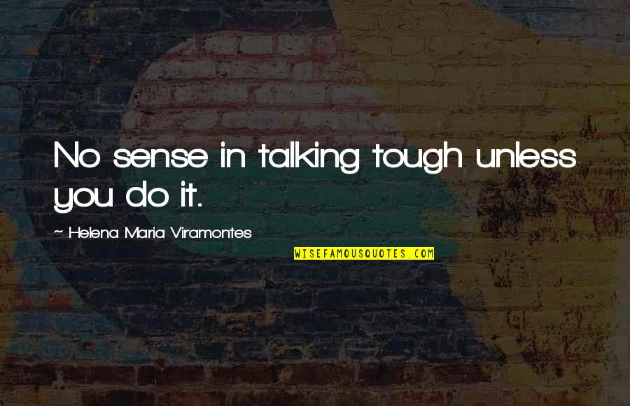 Dwayne Roloson Quotes By Helena Maria Viramontes: No sense in talking tough unless you do