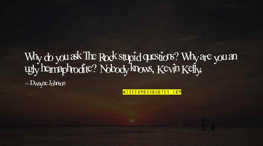 Dwayne The Rock Quotes By Dwayne Johnson: Why do you ask The Rock stupid questions?