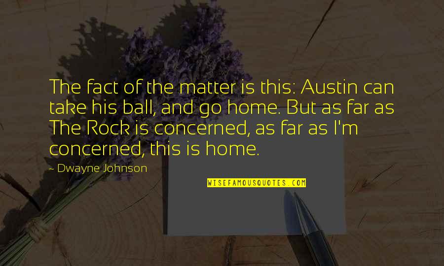 Dwayne The Rock Quotes By Dwayne Johnson: The fact of the matter is this: Austin