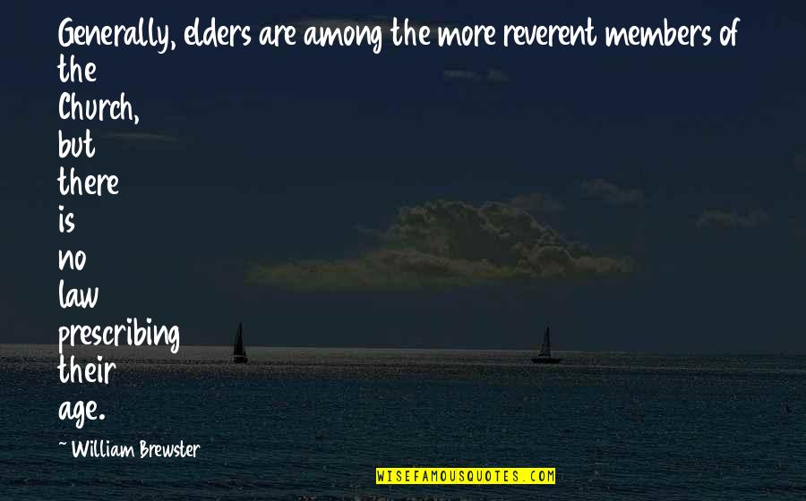 Dwaynes Landscape Quotes By William Brewster: Generally, elders are among the more reverent members