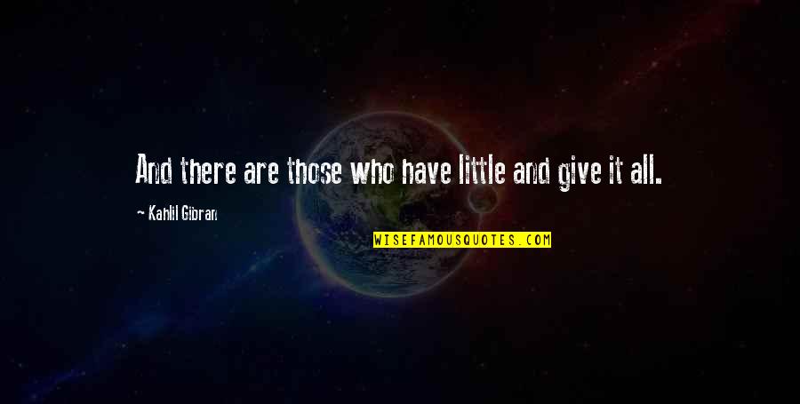 Dwaynes Place Quotes By Kahlil Gibran: And there are those who have little and Dwaynes Place Quotes By Kahlil Gibran: And there are those who have little and